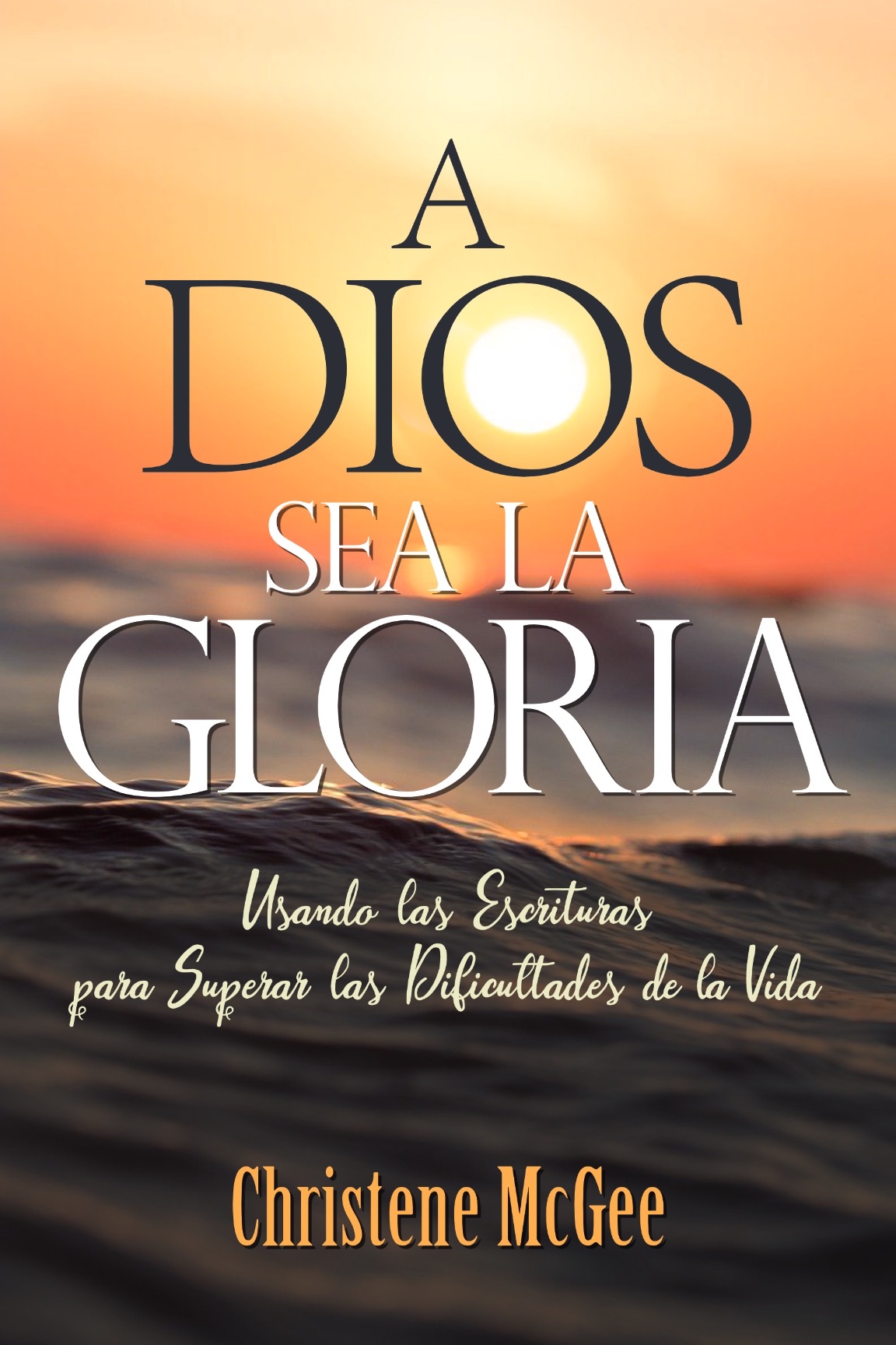 Cover of A Dios Sea La Gloria by Christene McGee